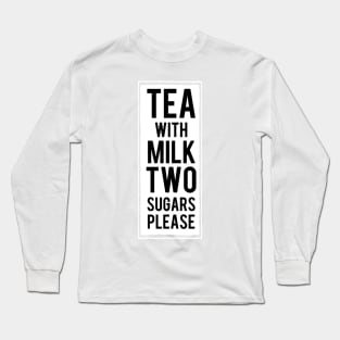 Tea with milk Two sugars please Long Sleeve T-Shirt